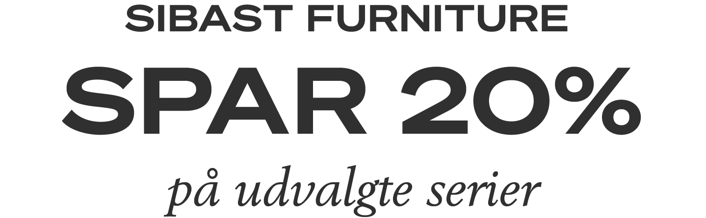 Sibast Furniture | Spar 20% på udvalgte serier