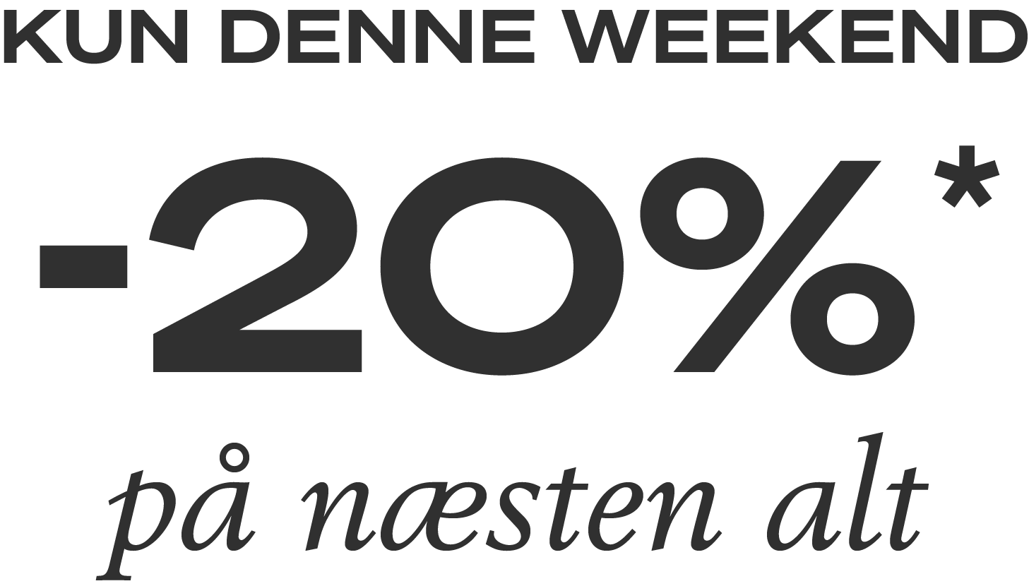 Kun denne weekend | Spar 20%* på næsten alt online
